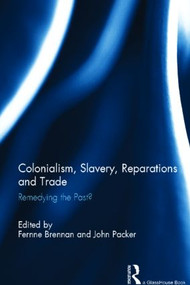 Colonialism, Slavery, Reparations and Trade (Remedying the 'Past'?) by Fernne Brennan, John Packer, 9780415619158