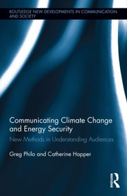 Communicating Climate Change and Energy Security (New Methods in Understanding Audiences) by Greg Philo, Catherine Happer, 9780415835091