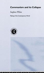 Communism and its Collapse by Stephen White, 9780415244237