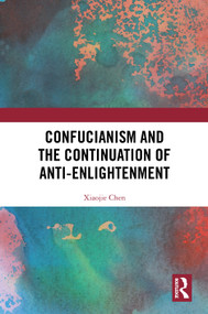 Confucianism and the Continuation of Anti-Enlightenment by Xiaojie Chen, 9781041051114