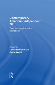 Contemporary American Independent Film (From the Margins to the Mainstream) by Christine Holmlund, Justin Wyatt, 9780415254861