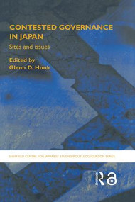 Contested Governance in Japan (Sites and Issues) by Glenn D. Hook, 9780415364195