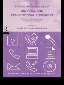 The Convergence of Distance and Conventional Education (Patterns of Flexibility for the Individual Learner) by Roger Mills, Alan Tait, 9780415194273