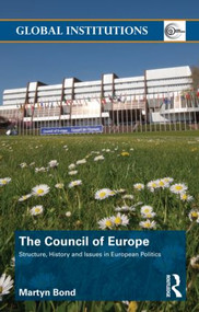 The Council of Europe (Structure, History and Issues in European Politics) by Martyn Bond, 9780415571197