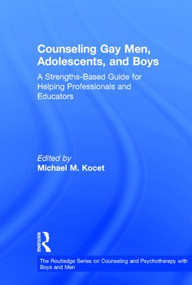 Counseling Gay Men, Adolescents, and Boys (A Strengths-Based Guide for Helping Professionals and Educators) by Michael M. Kocet, 9780415509404