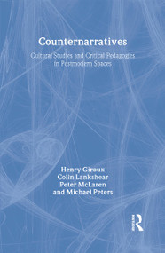 Counternarratives (Cultural Studies and Critical Pedagogies in Postmodern Spaces) by Henry A. Giroux, Colin Lankshear, Peter McLaren, Michael Peters, 9780415905831