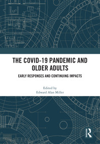 The COVID-19 Pandemic and Older Adults (Early Responses and Continuing Impacts) by Edward Alan Miller, 9781041066569