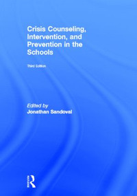Crisis Counseling, Intervention and Prevention in the Schools by Jonathan Sandoval, 9780415807708