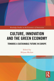 Culture, Innovation and the Green Economy (Towards a Sustainable Future in Europe) by Biljana Mickov, 9781032952772