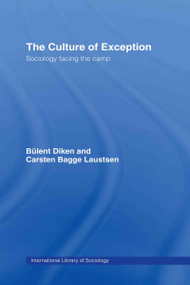 The Culture of Exception (Sociology Facing the Camp) by Bulent Diken, Carsten B. Laustsen, 9780415351232