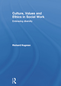 Culture, Values and Ethics in Social Work (Embracing Diversity) by Richard Hugman, 9780415673488