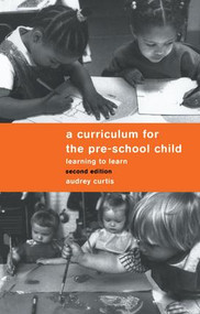 A Curriculum for the Pre-School Child by Audrey Curtis, 9781138173644