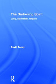 The Darkening Spirit (Jung, spirituality, religion) by David Tacey, 9780415527026