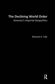 The Declining World Order (America's Imperial Geopolitics) by Richard Falk, 9780415946926