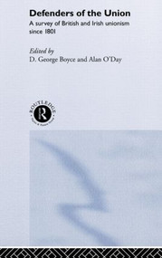 Defenders of the Union (A Survey of British and Irish Unionism Since 1801) by D.George Boyce, Alan O'Day, 9780415174213