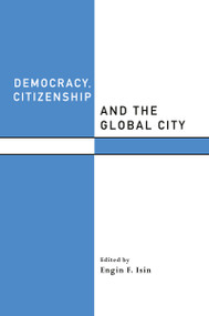 Democracy, Citizenship and the Global City by Engin F. Isin, 9780415216678