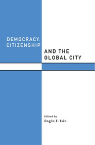 Democracy, Citizenship and the Global City by Engin F. Isin, 9780415216685