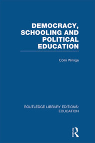 Democracy, Schooling and Political Education (RLE Edu K) by Colin Wringe, 9780415697965