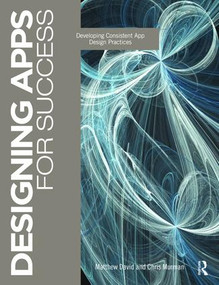 Designing Apps for Success (Developing Consistent App Design Practices) by Matthew David, Chris Murman, 9781138475410
