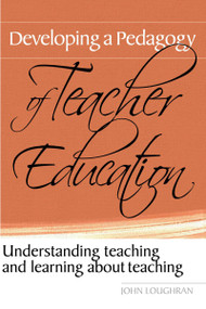 Developing a Pedagogy of Teacher Education (Understanding Teaching & Learning about Teaching) by John Loughran, 9780415367301
