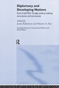 Diplomacy and Developing Nations (Post-Cold War Foreign Policy-Making Structures and Processes) by Maurice A. East, Justin Robertson, 9780714654034