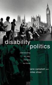 Disability Politics (Understanding Our Past, Changing Our Future) by Jane Campbell, Mike Oliver, 9780415079983