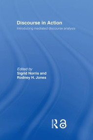 Discourse in Action (Introducing Mediated Discourse Analysis) by Rodney H Jones, Sigrid Norris, 9780415354295