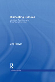 Dislocating Cultures (Identities, Traditions, and Third World Feminism) by Uma Narayan, 9780415914185