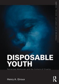 Disposable Youth: Racialized Memories, and the Culture of Cruelty by Henry A. Giroux, 9781138169838