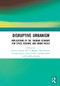 Disruptive Urbanism (Implications of the ‘Sharing Economy' for Cities, Regions, and Urban Policy) by Nicole Gurran, Paul J Maginn, Paul Burton, Crystal Legacy, Carey Curtis, Anthony Kent, Geoffrey Binder, 9780367441630