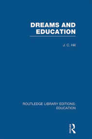 Dreams and Education (RLE Edu K) by J Hill, 9780415696975