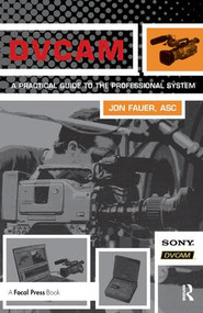 DVCAM (A Practical Guide to the Professional System) by Jon Fauer, ASC, 9781138460478