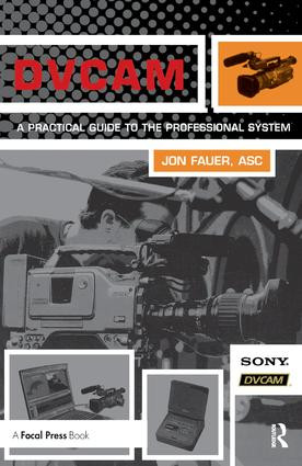 DVCAM (A Practical Guide to the Professional System) by Jon Fauer, ASC, 9781138460478