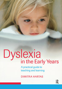 Dyslexia in the Early Years (A Practical Guide to Teaching and Learning) by Dimitra Hartas, 9781138171695
