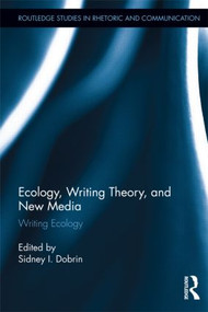 Ecology, Writing Theory, and New Media (Writing Ecology) by Sidney Dobrin, 9780415897044