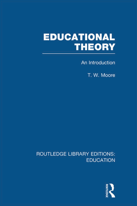 Educational Theory (RLE Edu K) (An Introduction) by Terence Moore, 9780415698191