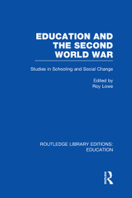 Education and the Second World War (Studies in Schooling and Social Change) by Roy Lowe, 9780415689212