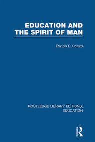 Education and the Spirit of Man (RLE Edu K) by Francis Pollard, 9780415697644