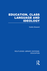 Education, Class Language and Ideology (RLE Edu L) by Noelle Bisseret, 9780415504140