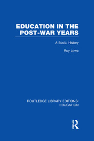 Education in the Post-War Years (A Social History) by Roy Lowe, 9780415689229