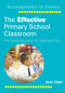 The Effective Primary School Classroom (The Essential Guide for New Teachers) by Joan Dean, 9781138178571