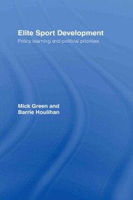 Elite Sport Development (Policy Learning and Political Priorities) by Mick Green, Barrie Houlihan, 9780415331821