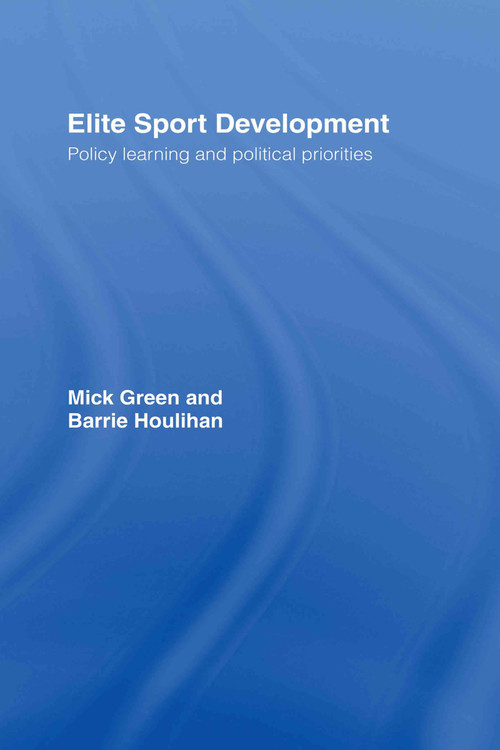 Elite Sport Development (Policy Learning and Political Priorities) by Mick Green, Barrie Houlihan, 9780415331821