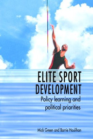 Elite Sport Development (Policy Learning and Political Priorities) by Mick Green, Barrie Houlihan, 9780415331838