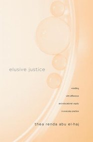 Elusive Justice (Wrestling with Difference and Educational Equity in Everyday Practice) by Thea Renda Abu El-Haj, 9780415953658