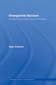 Emergentist Marxism (Dialectical Philosophy and Social Theory) by Sean Creaven, 9780415395069