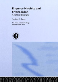 Emperor Hirohito and Showa Japan (A Political Biography) by Stephen Large, 9780415032032
