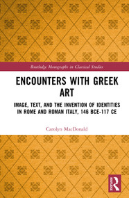 Encounters with Greek Art (Image, Text, and the Invention of Identities in Rome and Roman Italy, 146 BCE-117 CE) by Carolyn MacDonald, 9781032894539