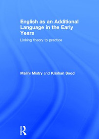 English as an Additional Language in the Early Years (Linking theory to practice) by Malini Mistry, Krishan Sood, 9780415821704