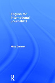 English for International Journalists by Mike Gandon, Heather Purdey, 9780415609685